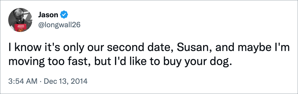 I know it's only our second date, Susan, and maybe I'm moving too fast, but I'd like to buy your dog.